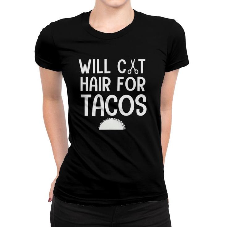 Will Cut Hair For Tacos Funny Hair Stylist Women Women T-shirt