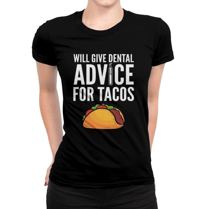 Will Give Dental Advice For Tacos - Dentist Women T-shirt