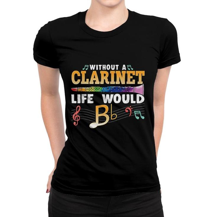 Without A Clarinet Life Would B Flat Women T-shirt