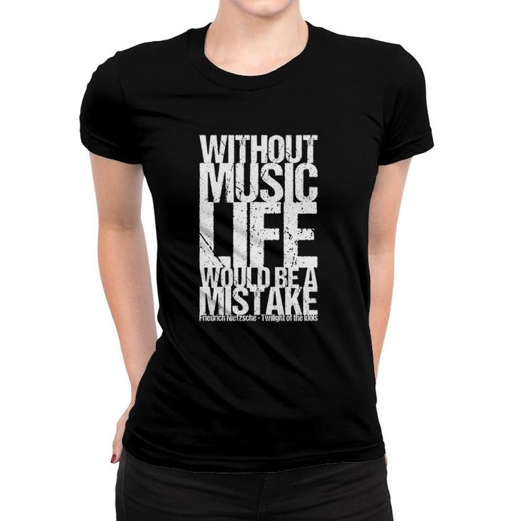 Without Music Life Would Be A Mistake Women T-shirt