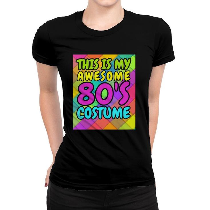 Womens 80'S Gift, This Is My Awesome 80'S Costume Women T-shirt