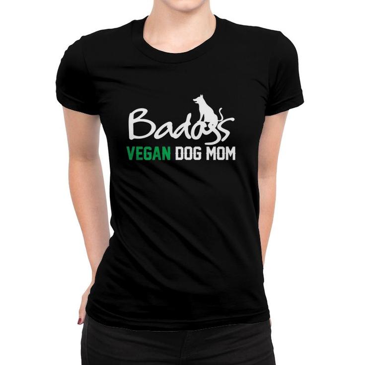 Womens Badass Vegan Dog Mom Gift For Her Womens Women T-shirt