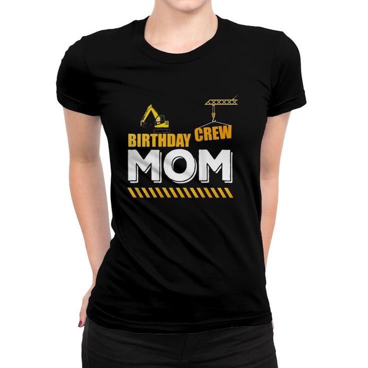 Womens Birthday Crew Mom, Construction Theme Party For Sons Crane  Women T-shirt