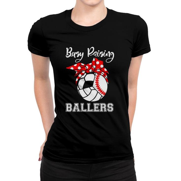 Womens Busy Raising Ballers Funny Baseball Volleyball Soccer Mom  Women T-shirt