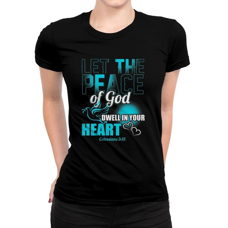Womens Colossians 315 Let The Peace Of God Dwell In Your Heart  Women T-shirt
