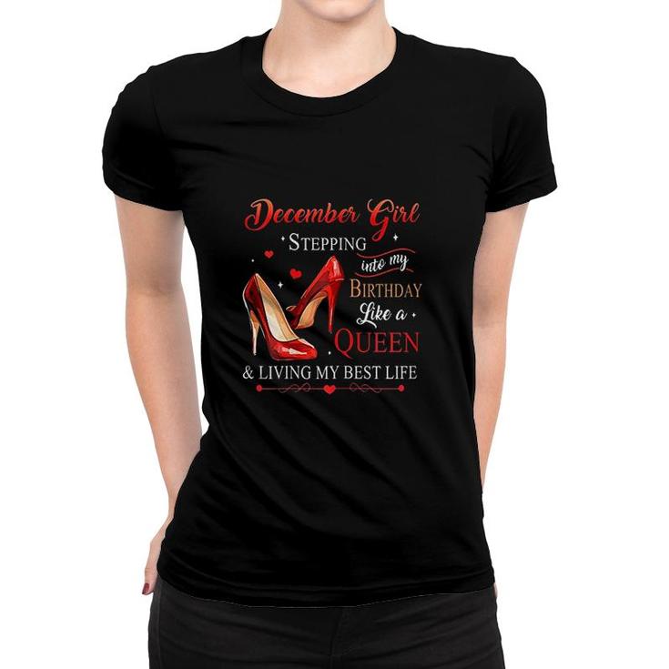 Womens December Girl Stepping Into My Birthday Like A Queen Its My Birthday  Women T-shirt