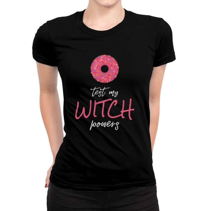 Womens Donut Test My Witch Powers  With Pink Candy Donut Women T-shirt