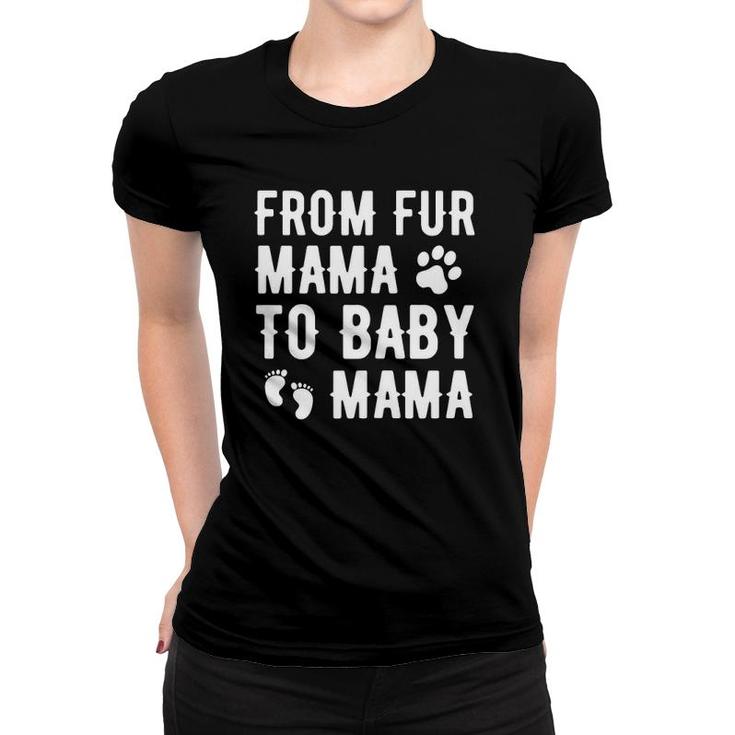 Womens From Fur Mama To Baby Mama Pregnant Dog Lover New Mom Mother Women T-shirt