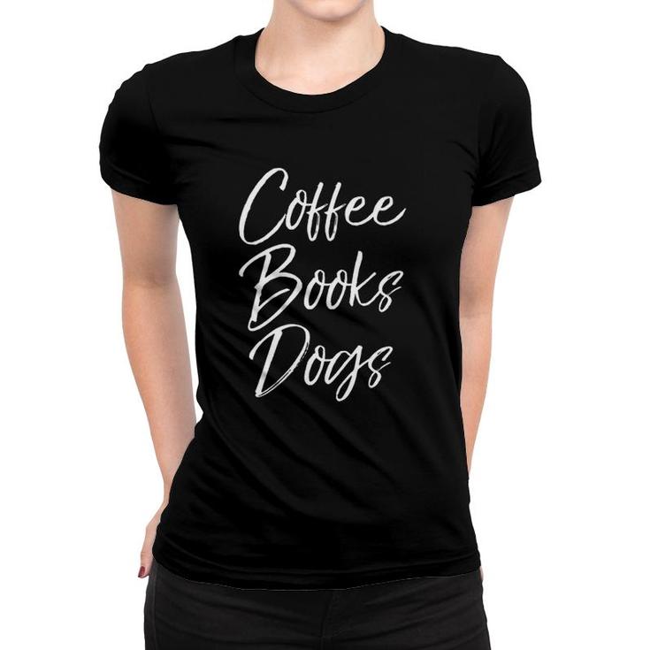 Womens Funny Reading Quote For Dog Moms Cute Gift Coffee Books Dogs  Women T-shirt