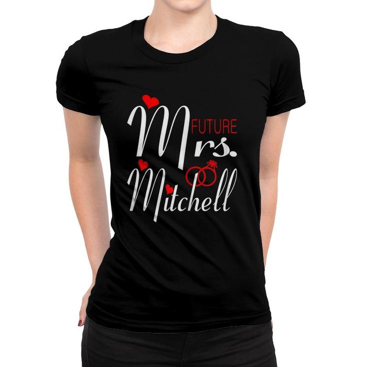 Womens Future Mrs Mitchell Wife To Be Bride To Be Valentine Women T-shirt