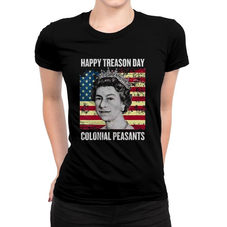 Womens Happy Treason Day Ungrateful Colonial Peasants 4Th Of July V-Neck Women T-shirt