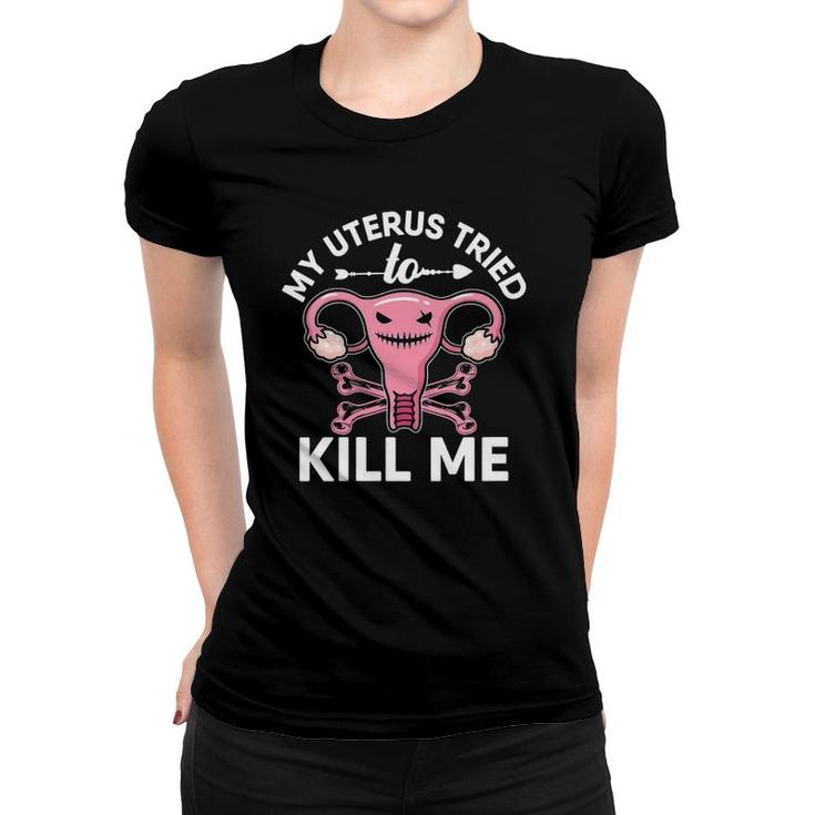 Womens Hysterectomy Surgery Recovery My Uterus Tried To Kill Me V-Neck Women T-shirt