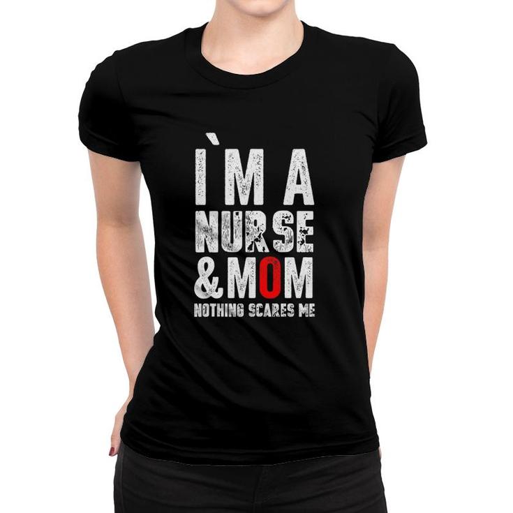 Womens I Am A Mom And Nurse Nothing Scares Memothers Day Women T-shirt