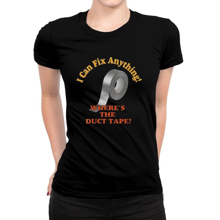 Womens I Can Fix Anything Where's The Duct Tape  Women T-shirt