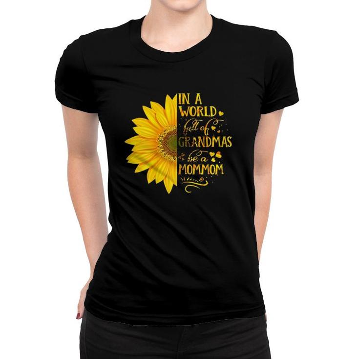 Womens In A World Full Of Grandmas Be A Mommom Mother's Day Women T-shirt