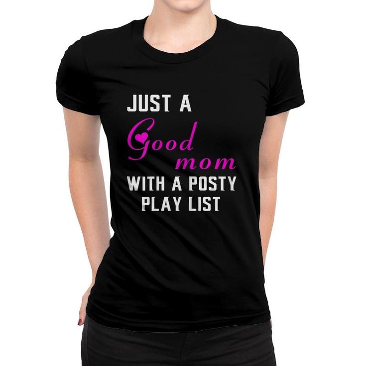 Womens Just A Good Mom With A Posty Play List Gift For Mother Women T-shirt