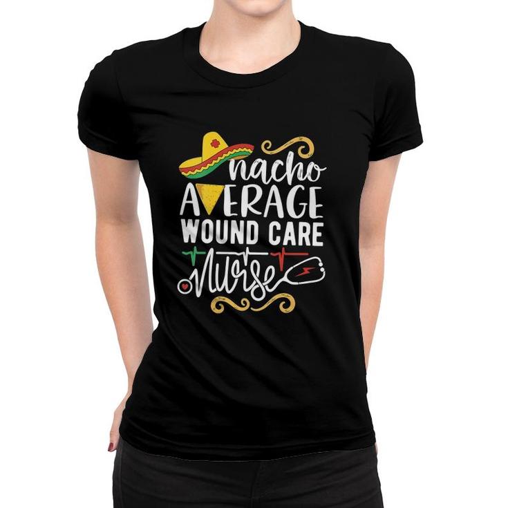 Womens Nacho Average Wound Care Nurse Mexican Fiesta Cinco De Mayo V-Neck Women T-shirt