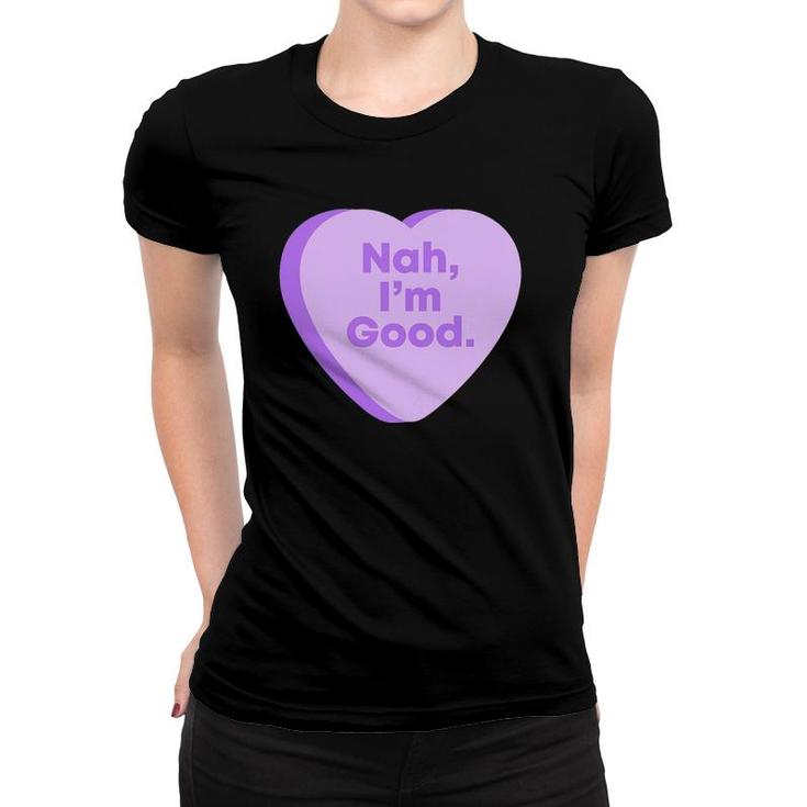 Womens Nah I'm Good Valentine's Day Women T-shirt