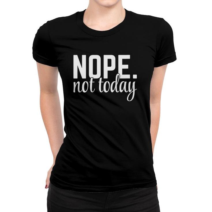 Womens Nope Not Today Funny Rude Quote Women T-shirt
