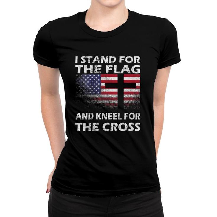Womens Patriotic Gift I Stand For The Flag And Kneel For The Cross Women T-shirt