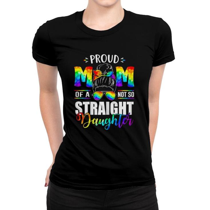 Womens Proud Mom Of A Not So Straight Daughter Lgbt Pride Women T-shirt