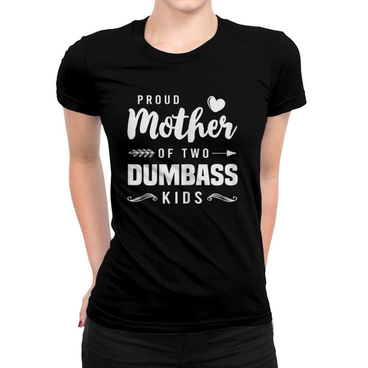 Womens Proud Mother Of Two Dumbass Kids  Mom Mother's Day Women T-shirt