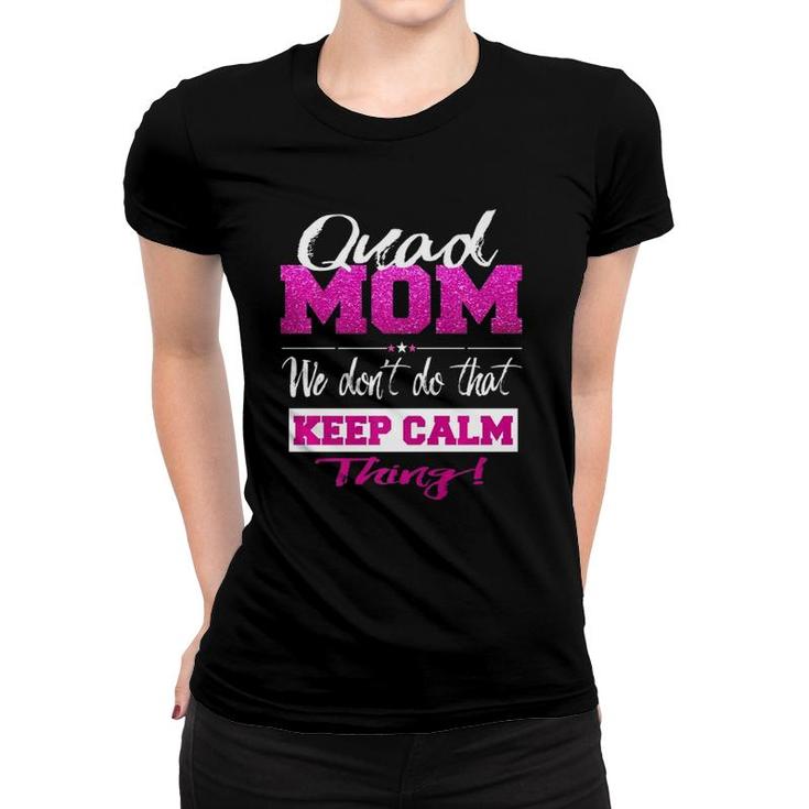 Women's Quad Mom Shirt Don't Keep Calm Quad Mother Shirt Women's Quad Mom Shirt Don't Keep Calm Quad Mother Shirt
