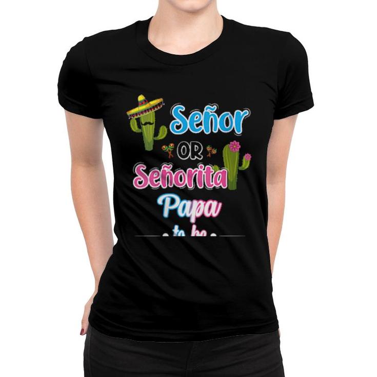 Womens Senor Or Senorita Papa To Be Mexican Fiesta Gender Reveal  Women T-shirt