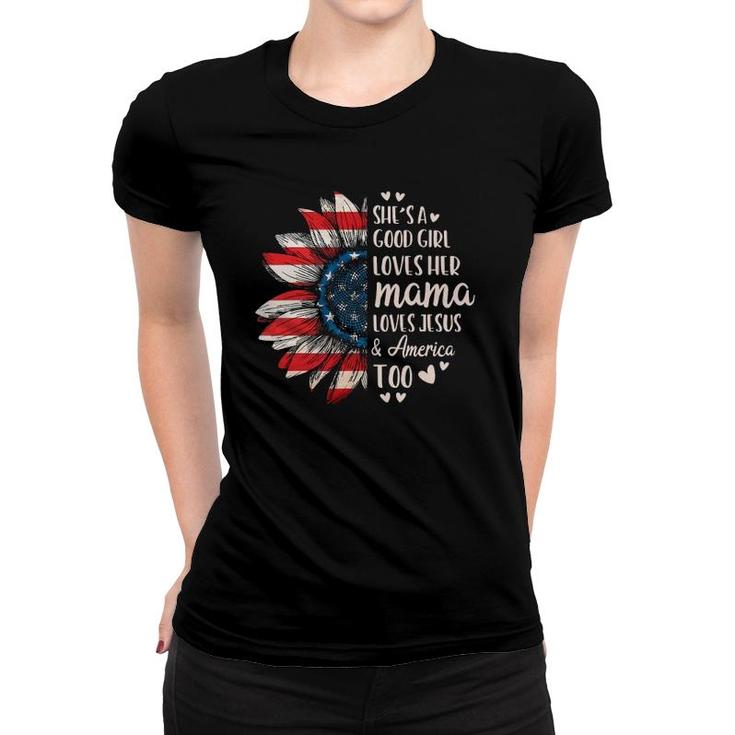 Womens She's A Good Girl Loves Her Mama Jesus America Too Women T-shirt