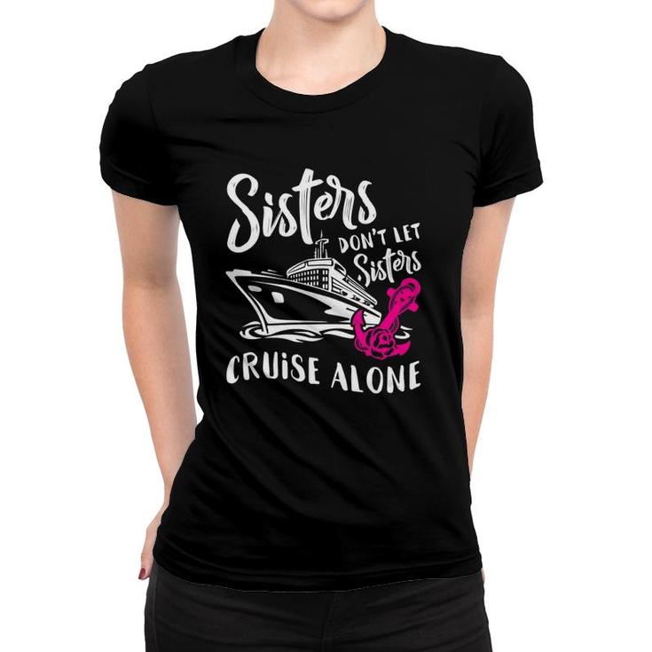 Womens Sisters Don't Let Sisters Cruise Alone - Funny Vacation Gift  Women T-shirt