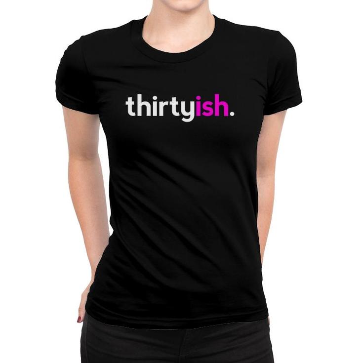Womens Thirtyish Birthday Gift Ideas For Her Women 30Ish Pink Women T-shirt