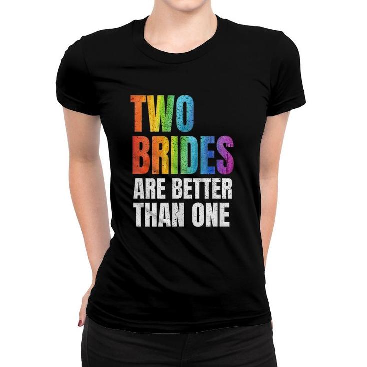 Womens Two Brides Are Better Than One Lesbian Wedding Lgbt  Women T-shirt