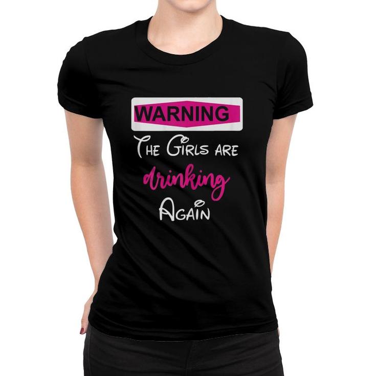 Womens Warning The Girls Are Drinking Again Women T-shirt