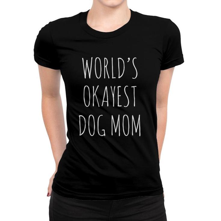 Womens World's Okayest Dog Mom Funny Mothers Day Gift For Dog Moms Women T-shirt