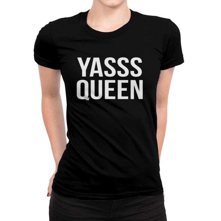 Womens Yass Queen For Girls And Women Women T-shirt