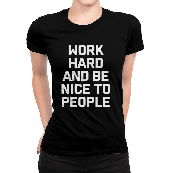 Work Hard And Be Nice To People Women T-shirt