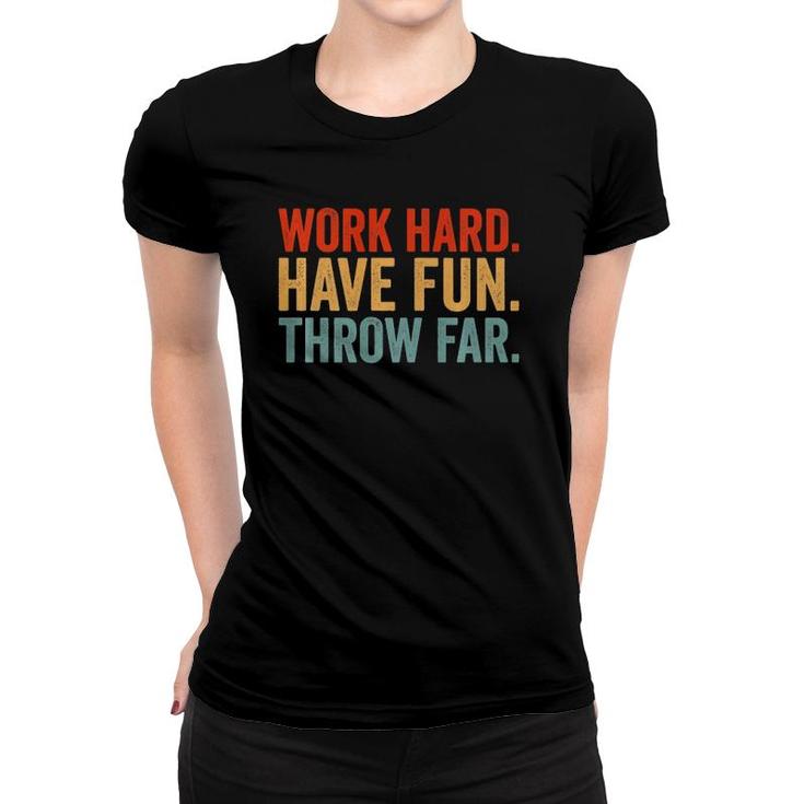 Work Hard Have Fun Throw Far Track And Field Throwing  Women T-shirt