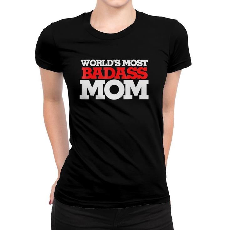 World's Most Badass Mom  Mother's Day Moms Women T-shirt