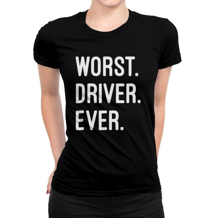 Worst Driver Ever Gift Women T-shirt
