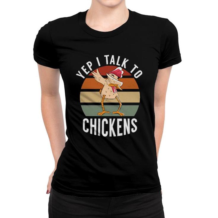 Yep I Talk To Chickens Dabbing Chickens Farmer  Women T-shirt