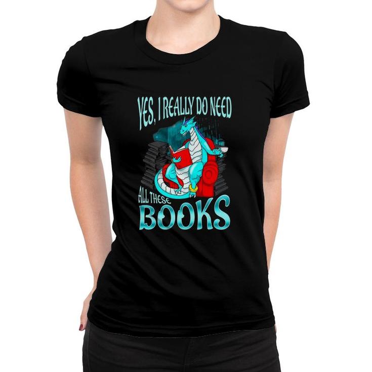 Yes I Really Do Need All These Books Dragon Women Girls Kids Premium Women T-shirt