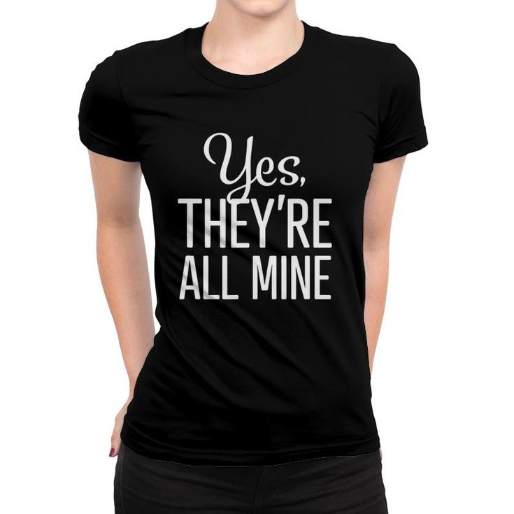 Womens Yes They're All Mine Shirt Funny Mom Womens Yes They're All Mine Shirt Funny Mom