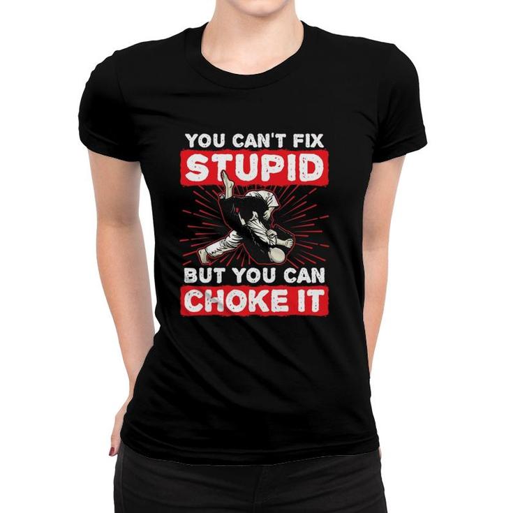 You Can't Fix Stupid But You Can Choke It Funny Jiu Jitsu  Women T-shirt
