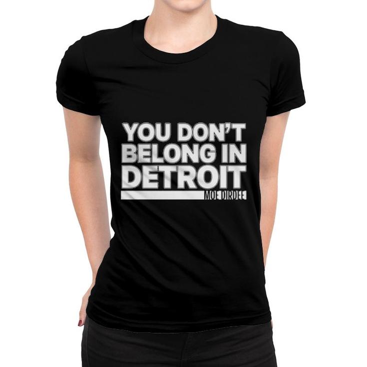 You Don't Belong In Detroit  Women T-shirt