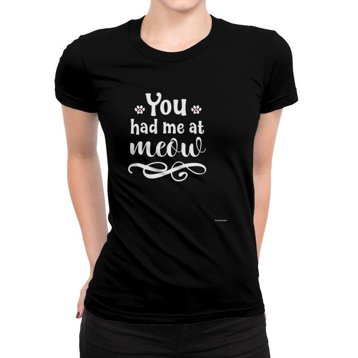 You Had Me At Meow Hear Cool Cat Lover Gift Women T-shirt