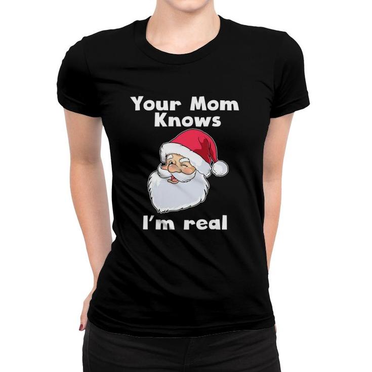 Your Mom Knows I'm Real Funny Santa Claus Christmas Women T-shirt