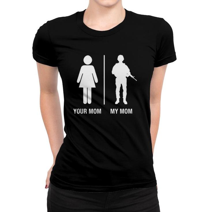 Your Mom My Mom Funny Soldier Military Mother Women T-shirt