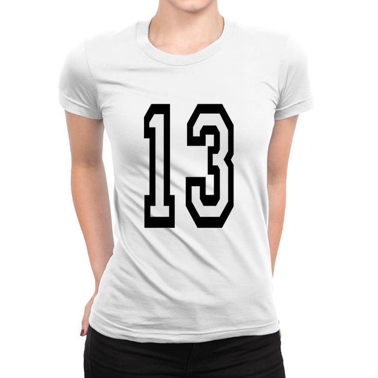 13 Team Sports Number 13 Thirteen Thirteenth One Three Competition Unlucky Luck Women T-shirt
