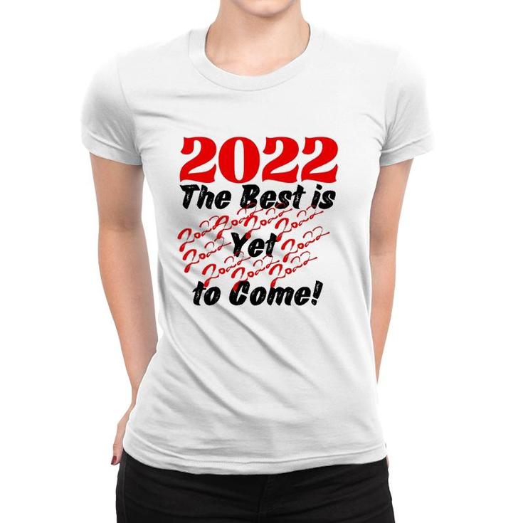 2022 The Best Is Yet To Come Women T-shirt