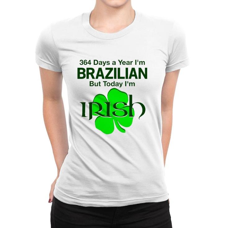 364 Days A Year I'm Brazilian But Today I'm Irish Women T-shirt